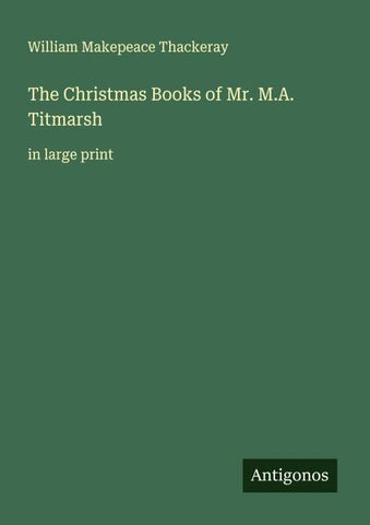 The Christmas Books of Mr. M.A. Titmarsh