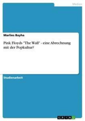 Pink Floyds "The Wall" - eine Abrechnung mit der Popkultur?