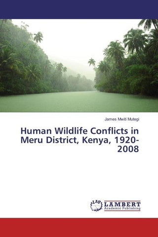 Human Wildlife Conflicts in Meru District, Kenya, 1920-2008