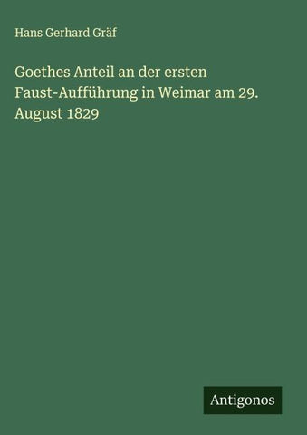 Goethes Anteil an der ersten Faust-Aufführung in Weimar am 29. August 1829
