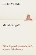 Michel Strogoff Pièce à grand spectacle en 5 actes et 16 tableaux