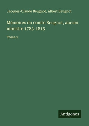 Mémoires du comte Beugnot, ancien ministre 1783-1815
