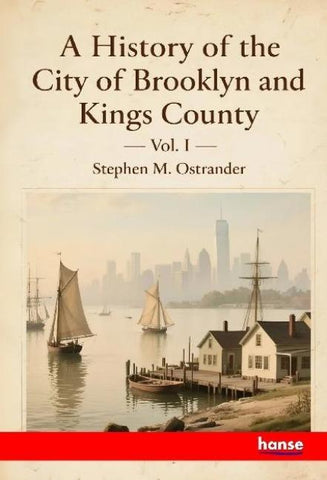 A History of the City of Brooklyn and Kings County