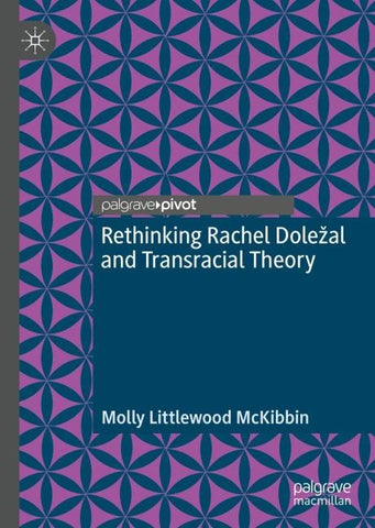 Rethinking Rachel Doležal and Transracial Theory