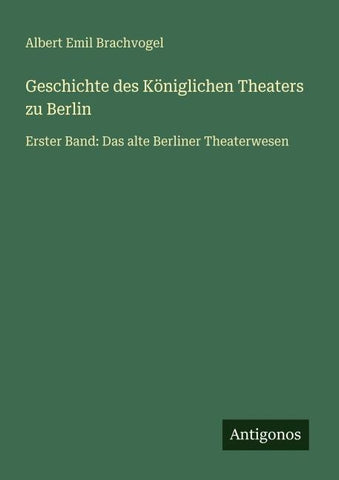 Geschichte des Königlichen Theaters zu Berlin