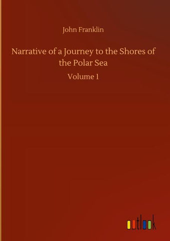 Narrative of a Journey to the Shores of the Polar Sea