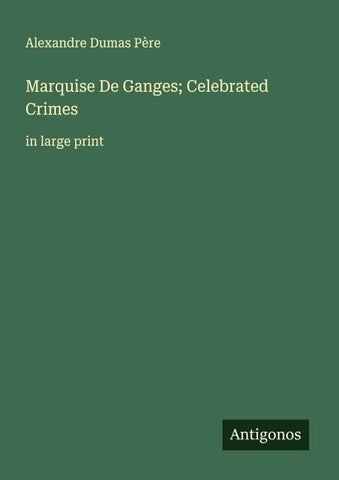 Marquise De Ganges; Celebrated Crimes
