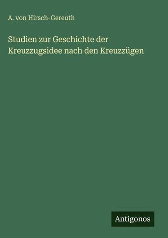 Studien zur Geschichte der Kreuzzugsidee nach den Kreuzzügen