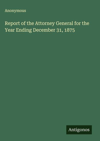 Report of the Attorney General for the Year Ending December 31, 1875
