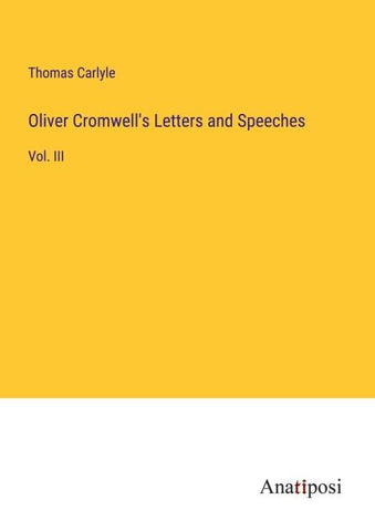 Oliver Cromwell's Letters and Speeches