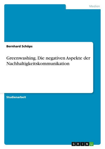 Greenwashing. Die negativen Aspekte der Nachhaltigkeitskommunikation