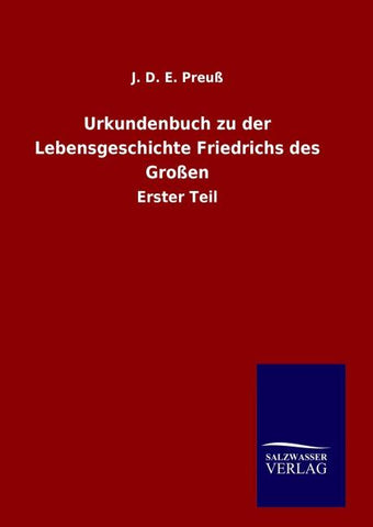 Urkundenbuch zu der Lebensgeschichte Friedrichs des Großen