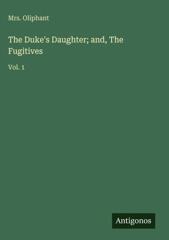 The Duke's Daughter; and, The Fugitives