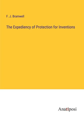 The Expediency of Protection for Inventions
