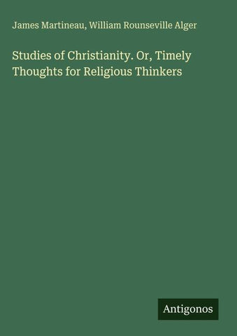Studies of Christianity. Or, Timely Thoughts for Religious Thinkers