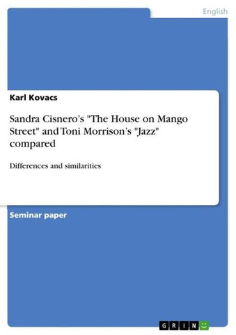 Sandra Cisnero's "The House on Mango Street" and Toni Morrison's "Jazz" compared