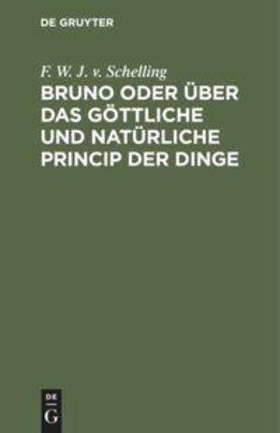 Bruno oder über das göttliche und natürliche Princip der Dinge
