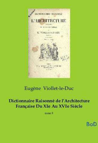 Dictionnaire Raisonné de l'Architecture Française Du XIe Au XVIe Siècle
