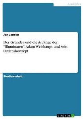 Der Gründer und die Anfänge der "Illuminaten": Adam Weishaupt und sein Ordenskonzept
