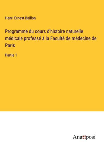 Programme du cours d'histoire naturelle médicale professé à la Faculté de médecine de Paris