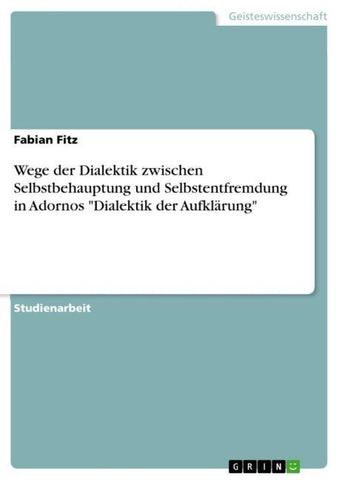Wege der Dialektik zwischen Selbstbehauptung und Selbstentfremdung in Adornos "Dialektik der Aufklärung"