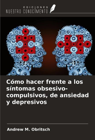 Cómo hacer frente a los síntomas obsesivo-compulsivos, de ansiedad y depresivos