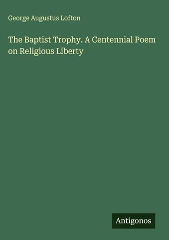 The Baptist Trophy. A Centennial Poem on Religious Liberty
