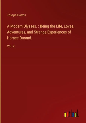 A Modern Ulysses. : Being the Life, Loves, Adventures, and Strange Experiences of Horace Durand.