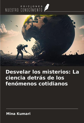 Desvelar los misterios: La ciencia detrás de los fenómenos cotidianos