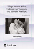 Wege aus der Krise, Heilung von Traumata und zu mehr Resilienz