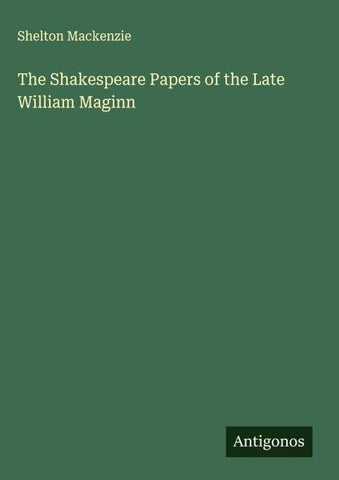 The Shakespeare Papers of the Late William Maginn