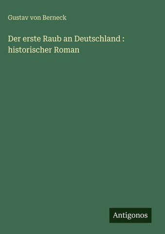 Der erste Raub an Deutschland : historischer Roman