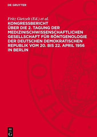 Kongreßbericht über die 2. Tagung der medizinischwissenschaftlichen Gesellschaft für Röntgenologie der Deutschen Demokratischen Republik vom 20. bis 22. April 1956 in Berlin