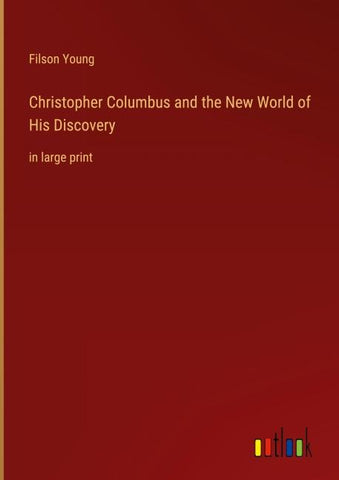 Christopher Columbus and the New World of His Discovery