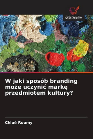 W jaki sposób branding mo¿e uczyni¿ mark¿ przedmiotem kultury?