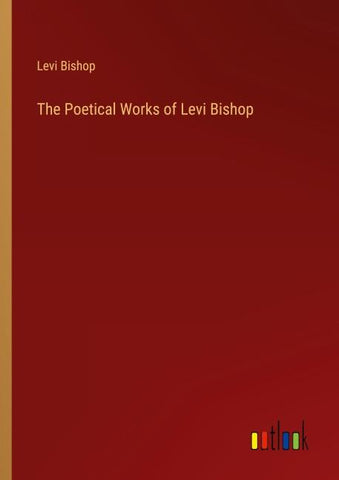 The Poetical Works of Levi Bishop