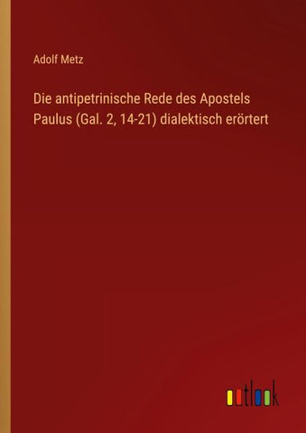 Die antipetrinische Rede des Apostels Paulus (Gal. 2, 14-21) dialektisch erörtert