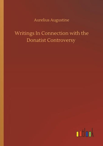 Writings In Connection with the Donatist Controversy