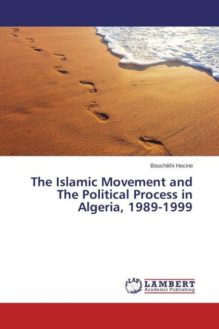 The Islamic Movement and The Political Process in Algeria, 1989-1999