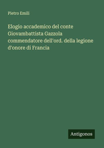 Elogio accademico del conte Giovambattista Gazzola commendatore dell'ord. della legione d'onore di Francia