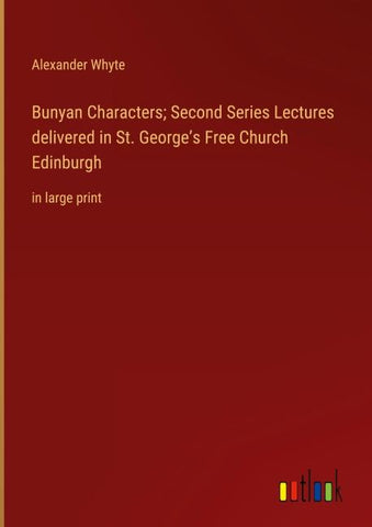 Bunyan Characters; Second Series Lectures delivered in St. George's Free Church Edinburgh