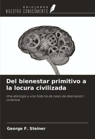 Del bienestar primitivo a la locura civilizada