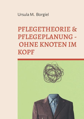 Pflegetheorie & Pflegeplanung - Ohne Knoten im Kopf