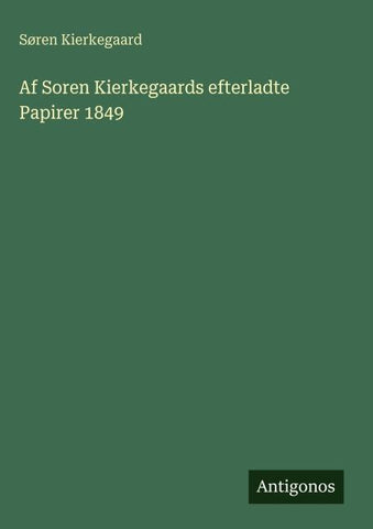 Af Soren Kierkegaards efterladte Papirer 1849