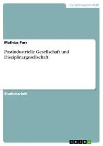 Postindustrielle Gesellschaft und Disziplinargesellschaft