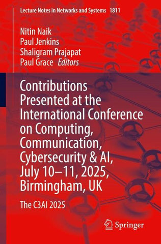 Contributions Presented at the International Conference on Computing, Communication, Cybersecurity & AI, July 10–11, 2025, Birmingham, UK
