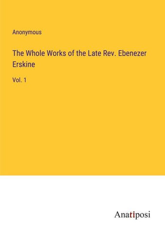 The Whole Works of the Late Rev. Ebenezer Erskine