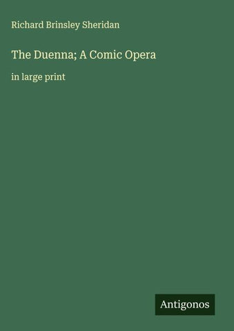 The Duenna; A Comic Opera