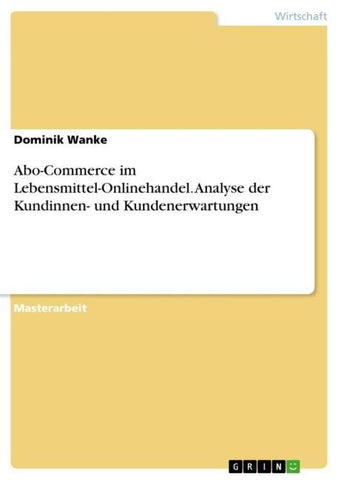 Abo-Commerce im Lebensmittel-Onlinehandel. Analyse der Kundinnen- und Kundenerwartungen