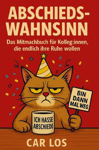 Abschieds-Wahnsinn: Das Mitmachbuch für Kolleg:innen, die endlich ihre Ruhe wollen